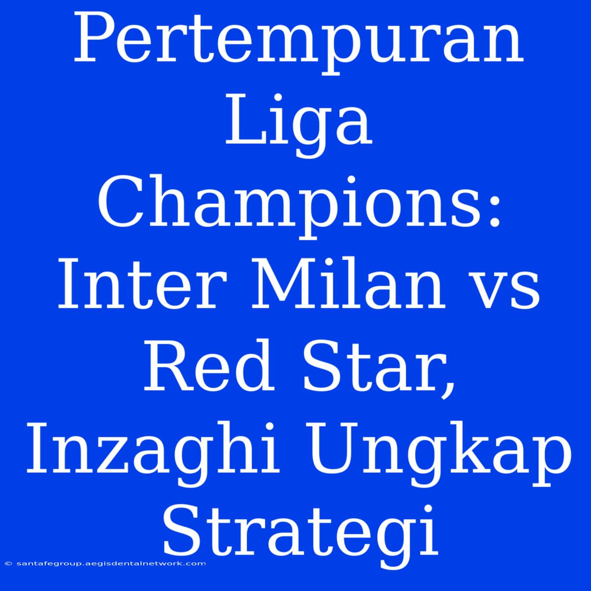 Pertempuran Liga Champions: Inter Milan Vs Red Star, Inzaghi Ungkap Strategi