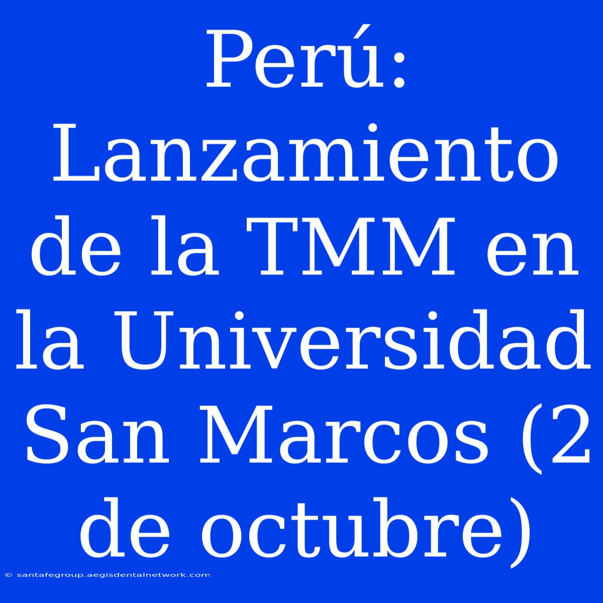 Perú: Lanzamiento De La TMM En La Universidad San Marcos (2 De Octubre)