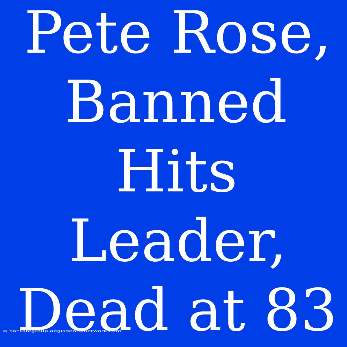 Pete Rose, Banned Hits Leader, Dead At 83