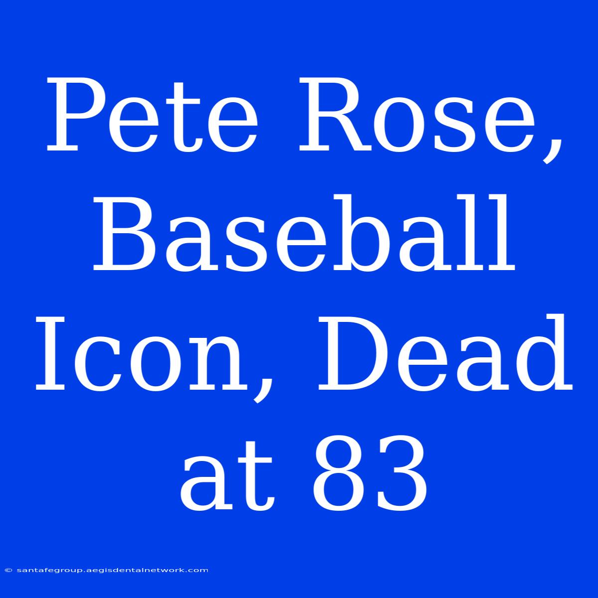 Pete Rose, Baseball Icon, Dead At 83