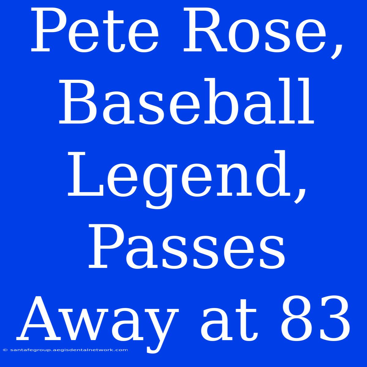 Pete Rose, Baseball Legend, Passes Away At 83