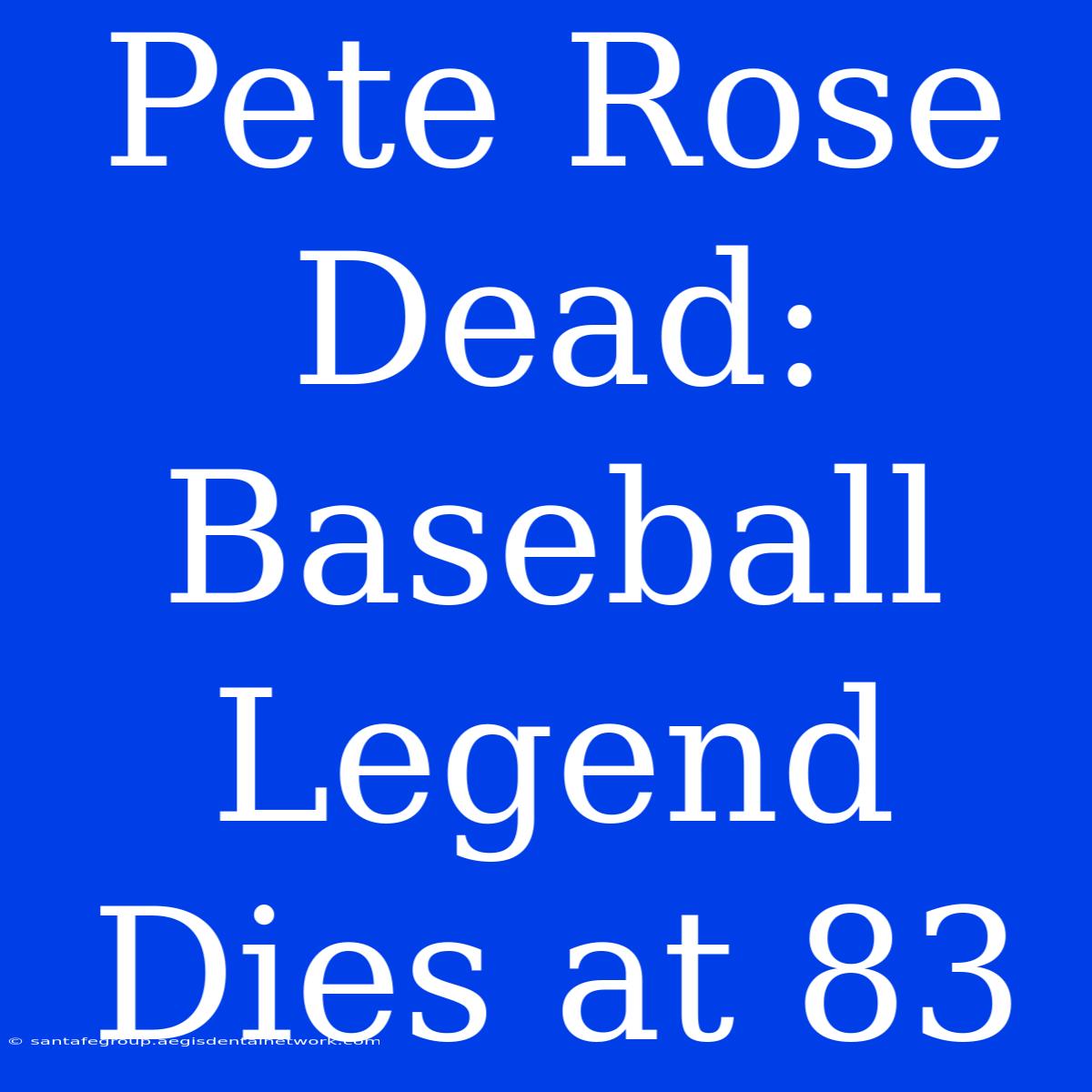 Pete Rose Dead: Baseball Legend Dies At 83