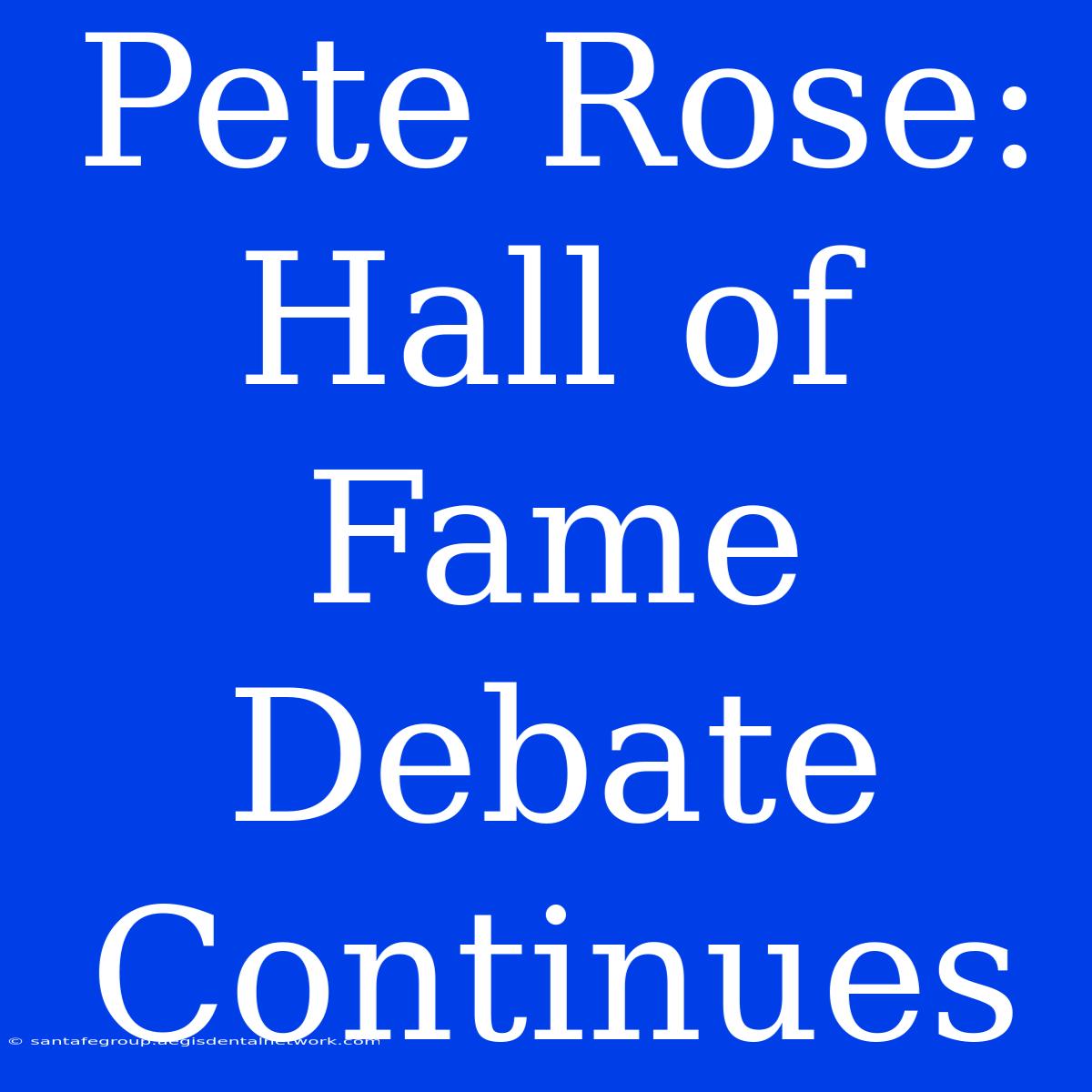 Pete Rose: Hall Of Fame Debate Continues