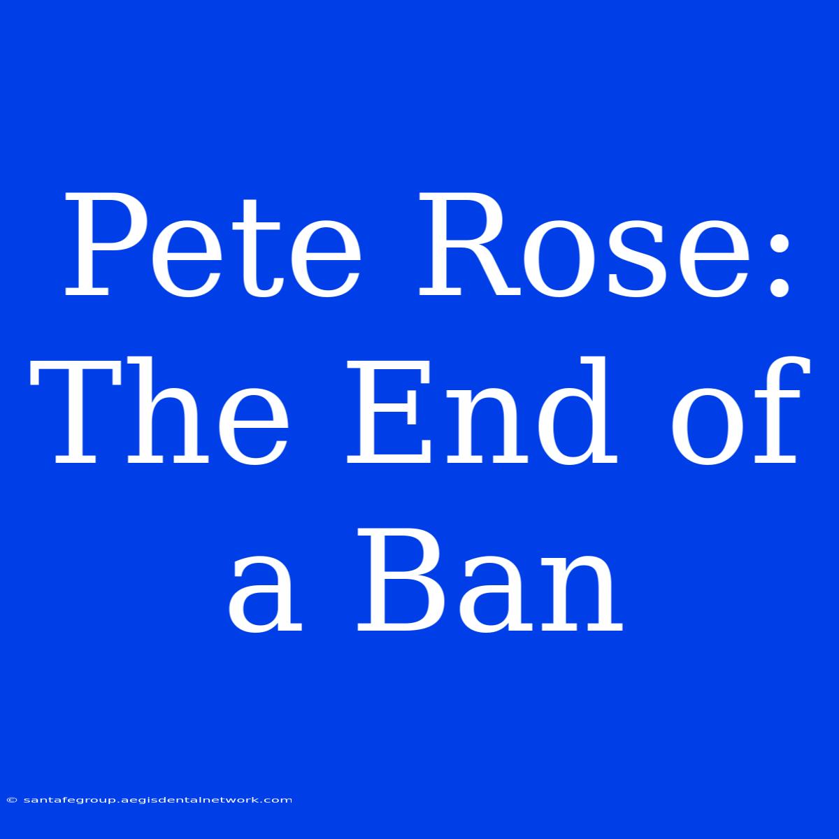 Pete Rose:  The End Of A Ban