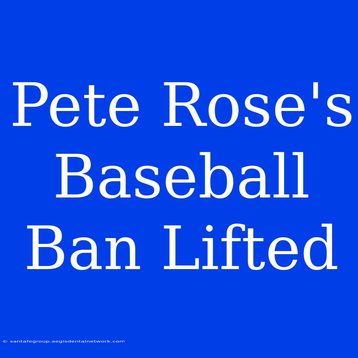 Pete Rose's Baseball Ban Lifted