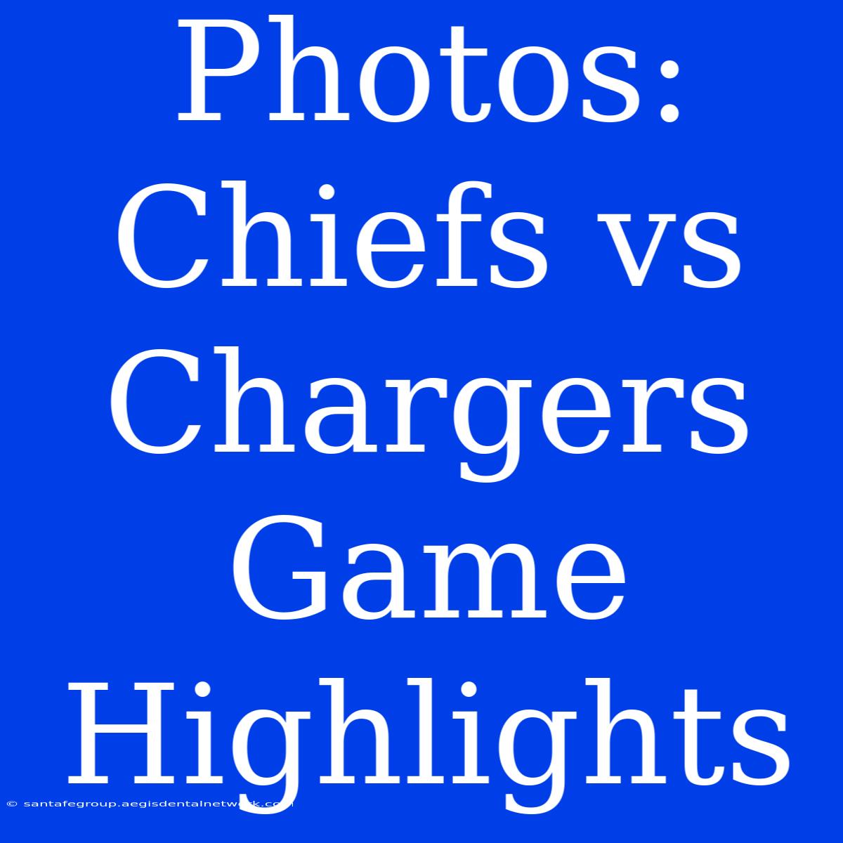 Photos: Chiefs Vs Chargers Game Highlights