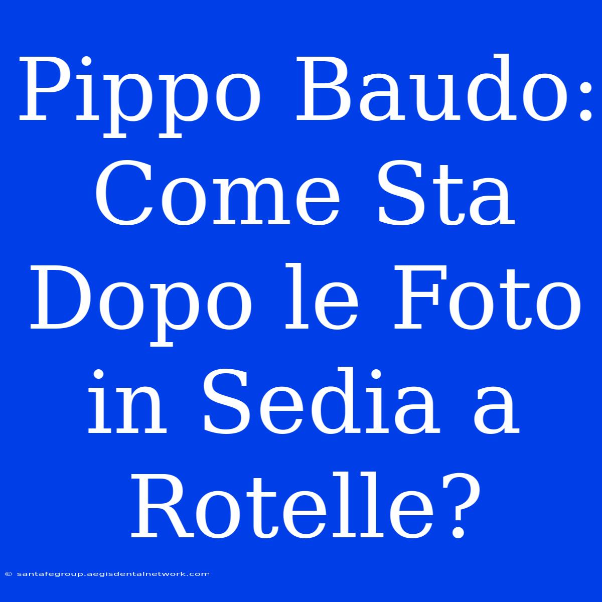 Pippo Baudo: Come Sta Dopo Le Foto In Sedia A Rotelle?