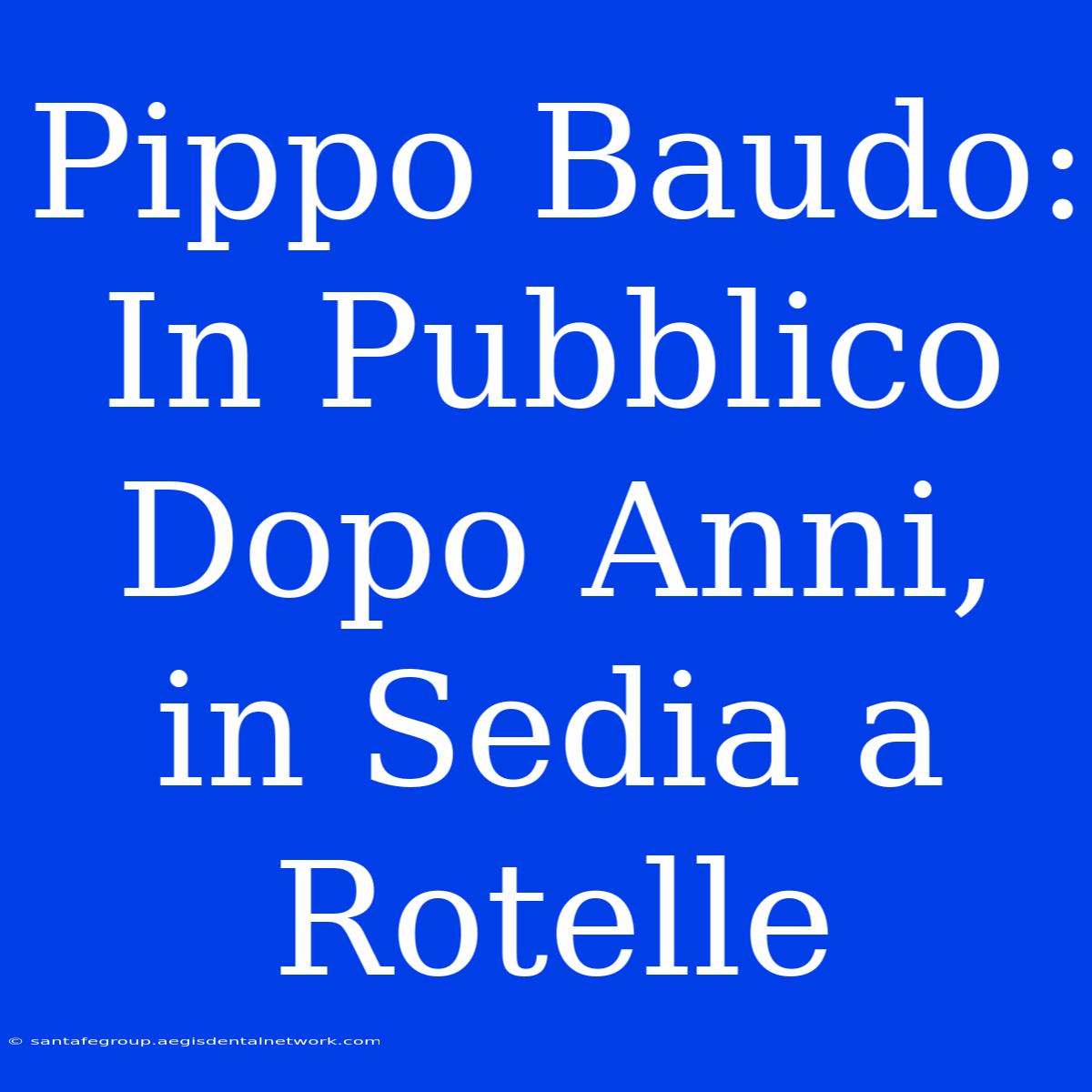 Pippo Baudo: In Pubblico Dopo Anni, In Sedia A Rotelle