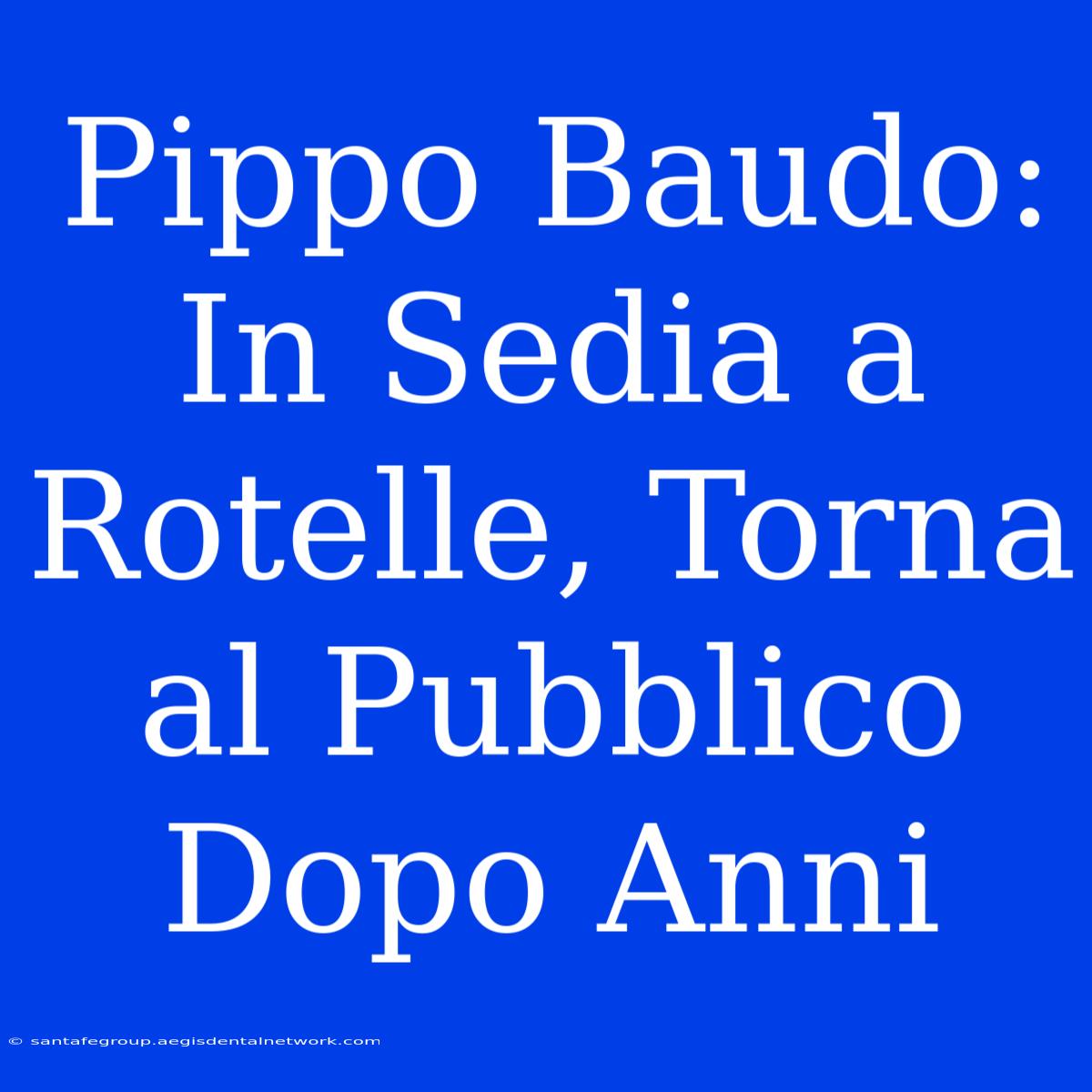 Pippo Baudo: In Sedia A Rotelle, Torna Al Pubblico Dopo Anni 