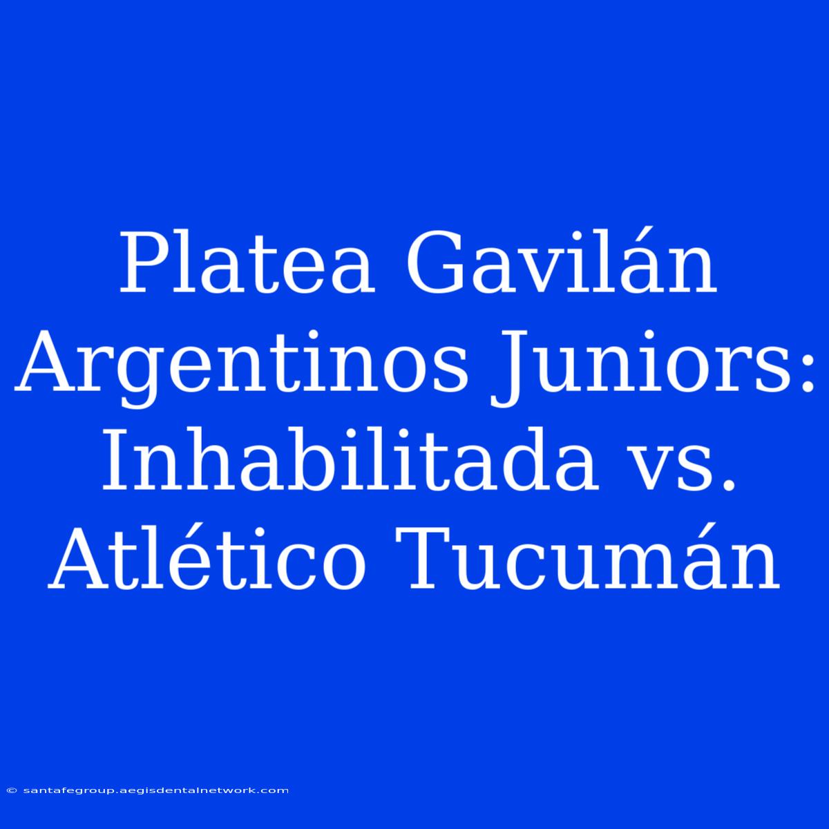 Platea Gavilán Argentinos Juniors: Inhabilitada Vs. Atlético Tucumán