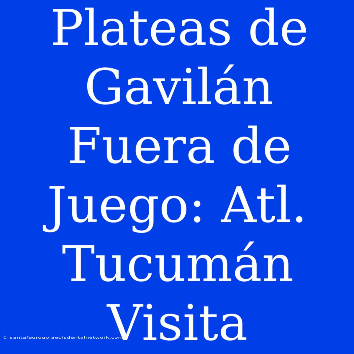 Plateas De Gavilán Fuera De Juego: Atl. Tucumán Visita