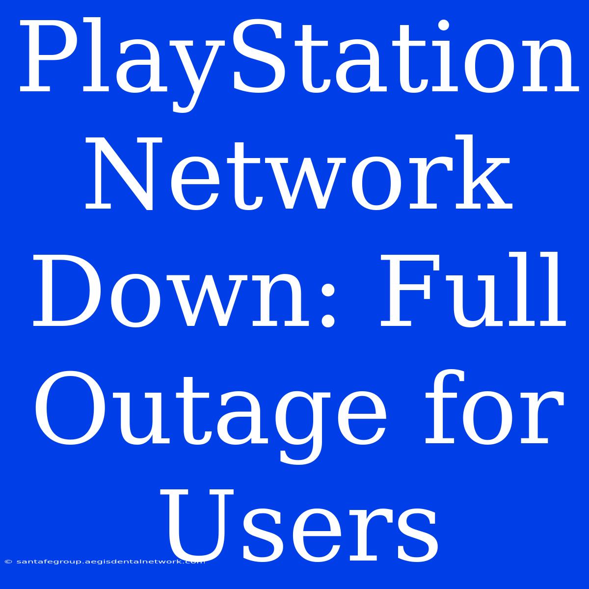 PlayStation Network Down: Full Outage For Users