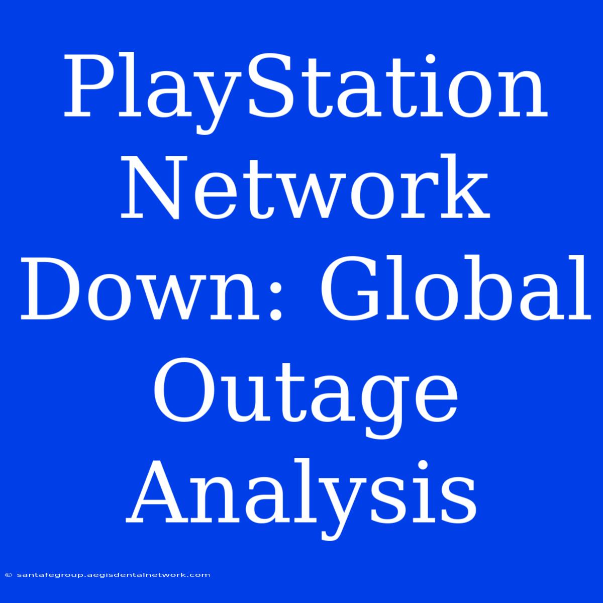 PlayStation Network Down: Global Outage Analysis