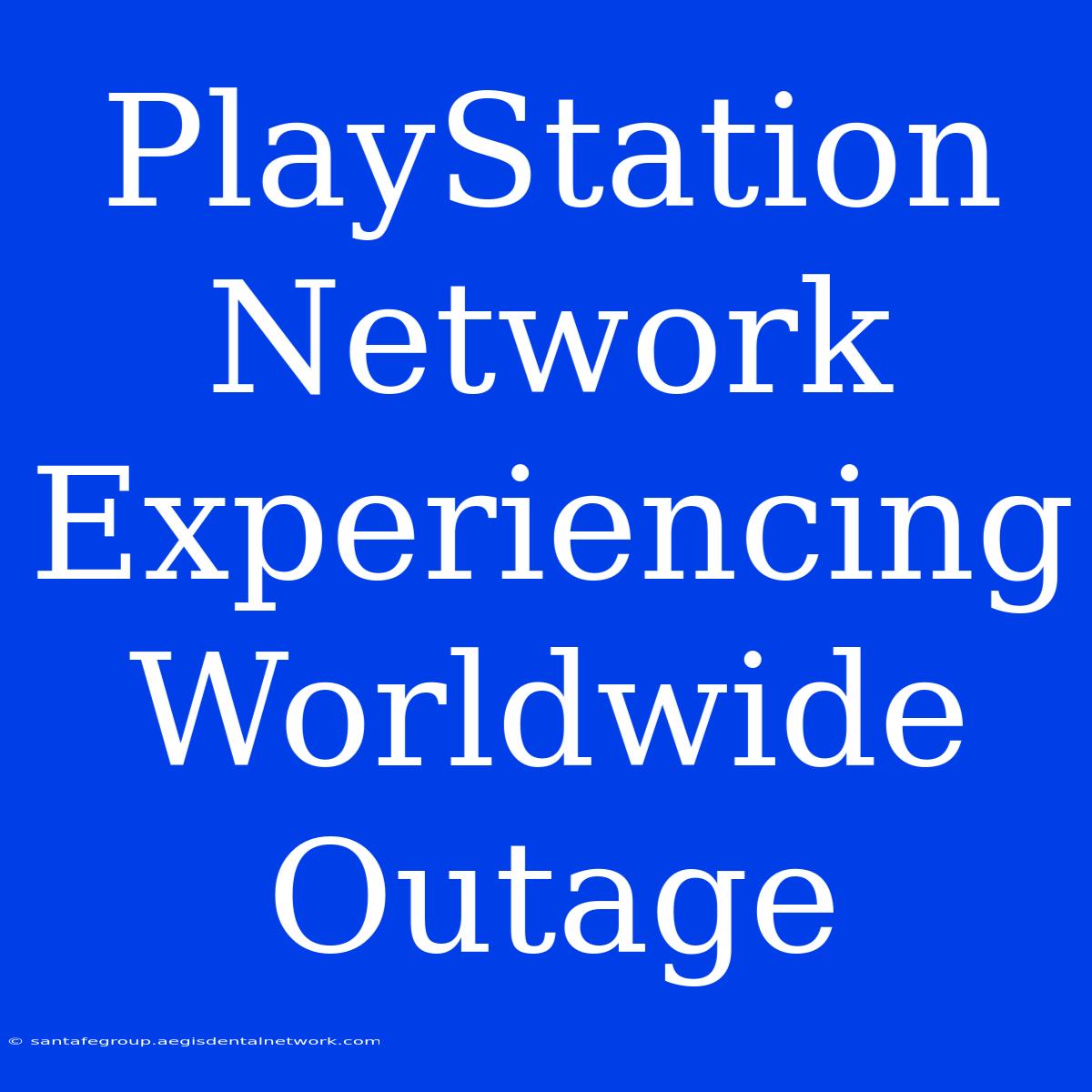 PlayStation Network Experiencing Worldwide Outage