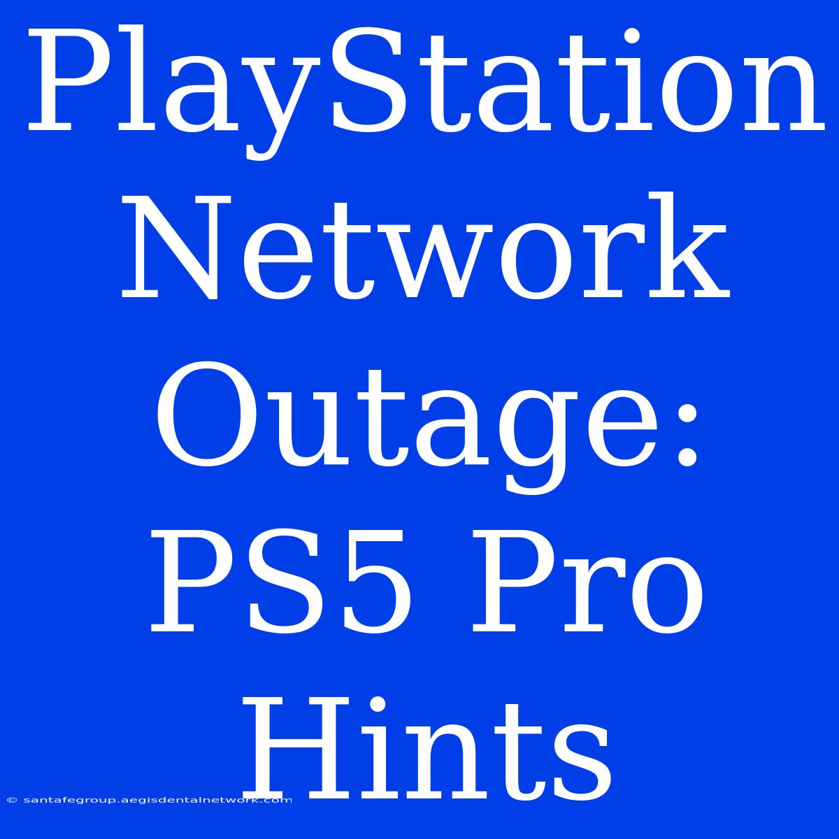 PlayStation Network Outage: PS5 Pro Hints