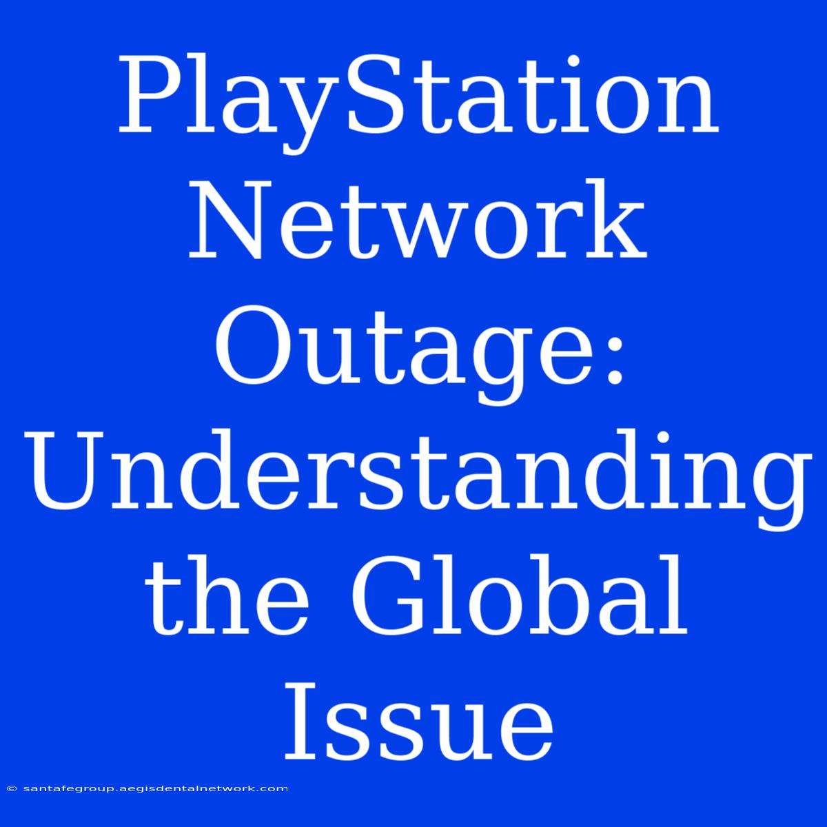 PlayStation Network Outage: Understanding The Global Issue 