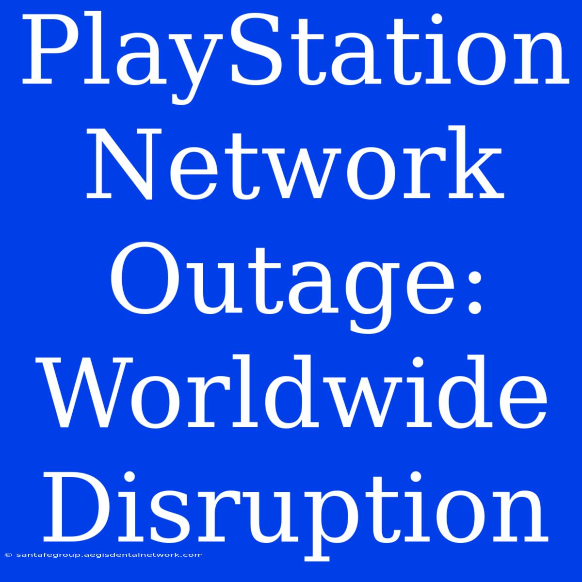 PlayStation Network Outage: Worldwide Disruption 