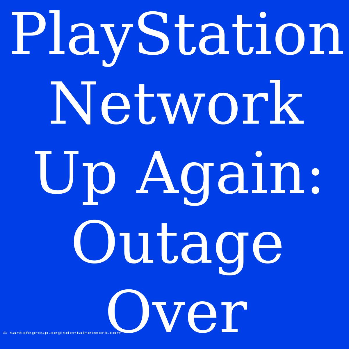 PlayStation Network Up Again: Outage Over