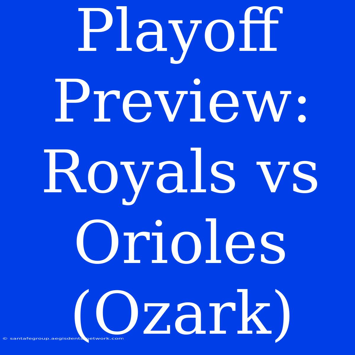 Playoff Preview: Royals Vs Orioles (Ozark)