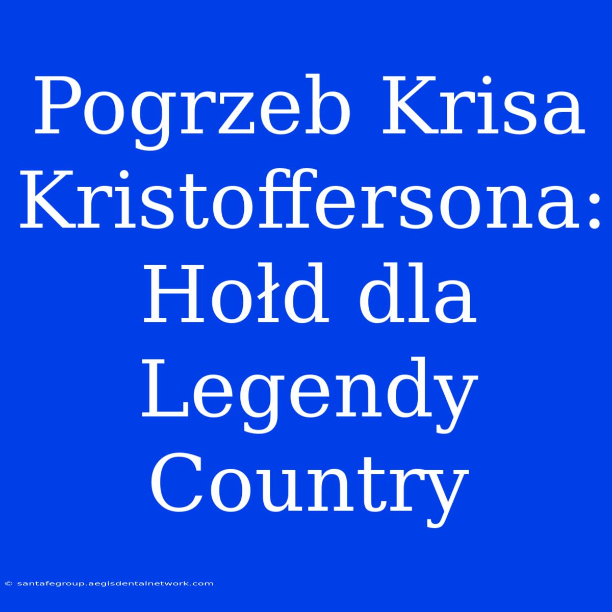 Pogrzeb Krisa Kristoffersona: Hołd Dla Legendy Country