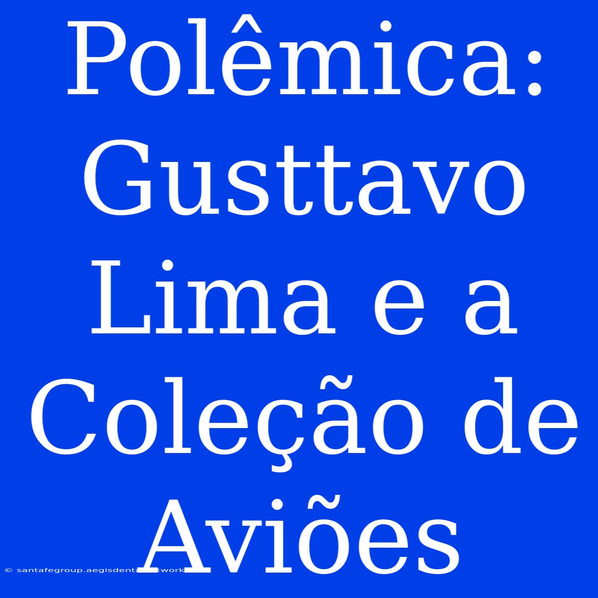 Polêmica: Gusttavo Lima E A Coleção De Aviões