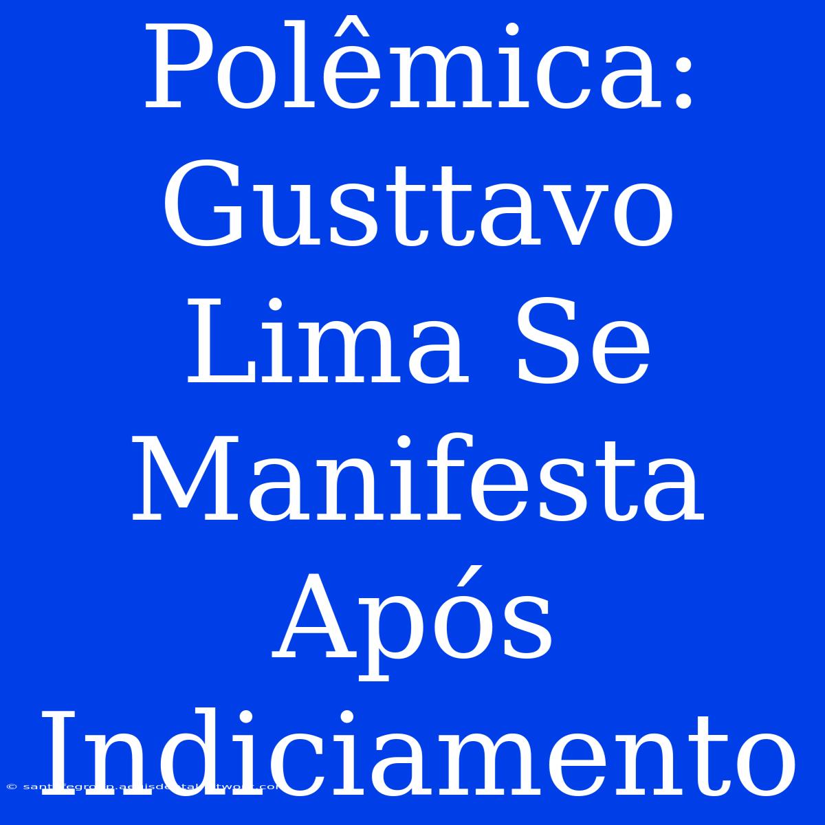 Polêmica: Gusttavo Lima Se Manifesta Após Indiciamento