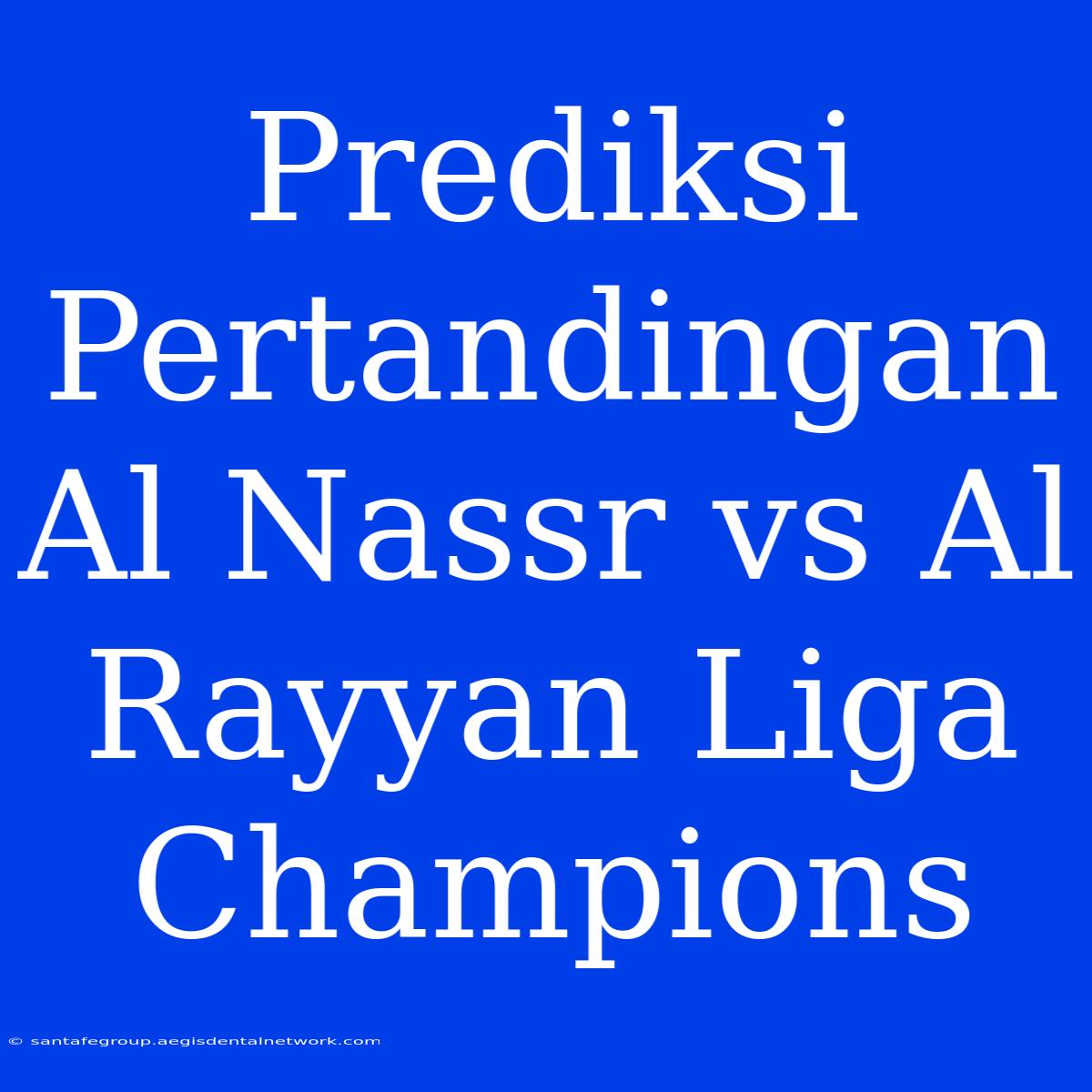 Prediksi Pertandingan Al Nassr Vs Al Rayyan Liga Champions