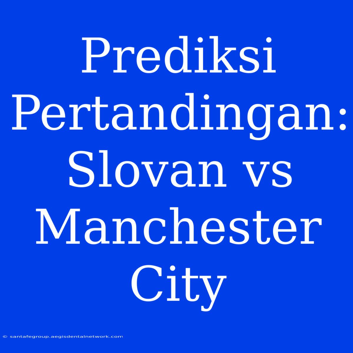 Prediksi Pertandingan: Slovan Vs Manchester City