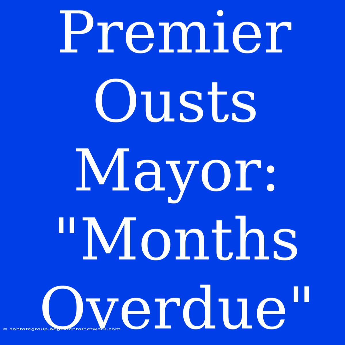 Premier Ousts Mayor: 