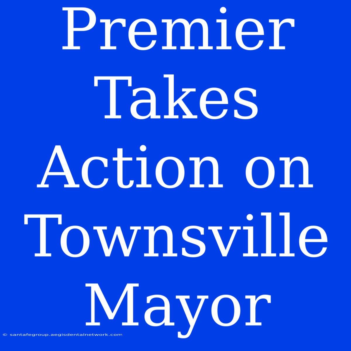 Premier Takes Action On Townsville Mayor