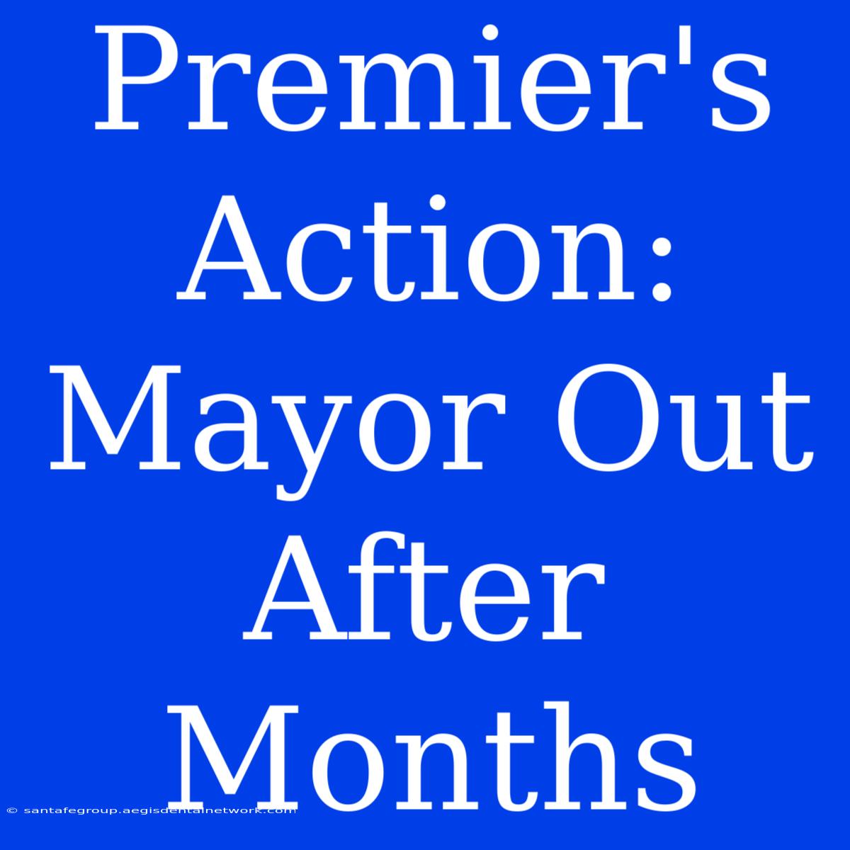 Premier's Action: Mayor Out After Months 