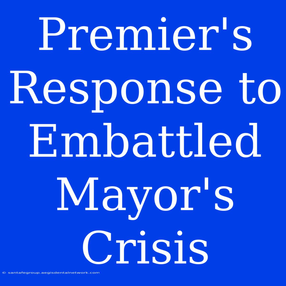 Premier's Response To Embattled Mayor's Crisis