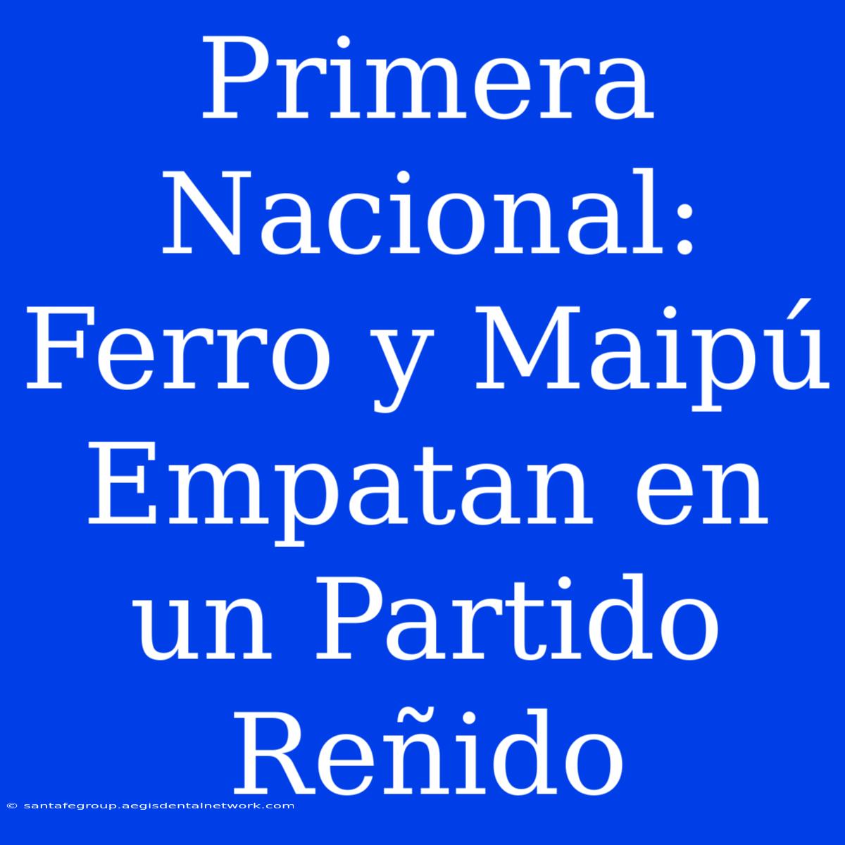 Primera Nacional: Ferro Y Maipú Empatan En Un Partido Reñido