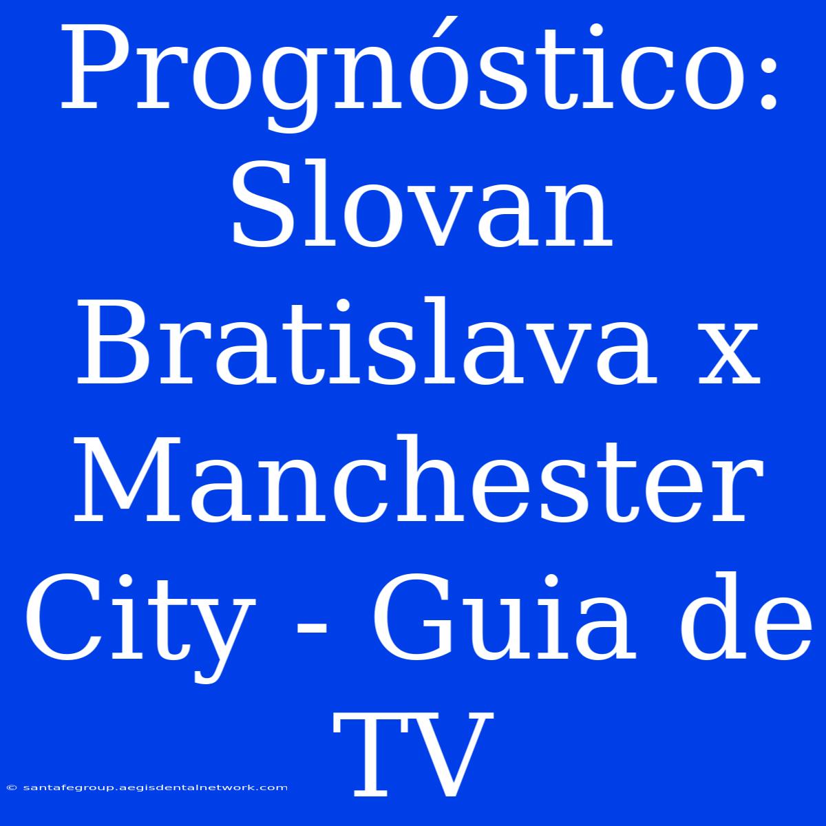 Prognóstico: Slovan Bratislava X Manchester City - Guia De TV