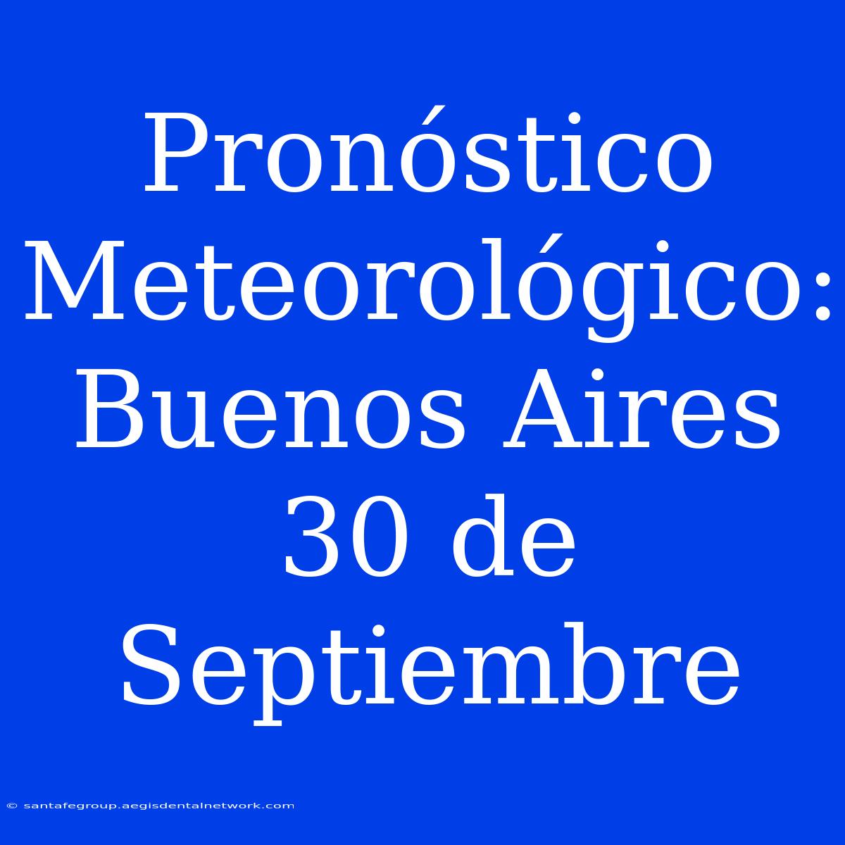 Pronóstico Meteorológico: Buenos Aires 30 De Septiembre