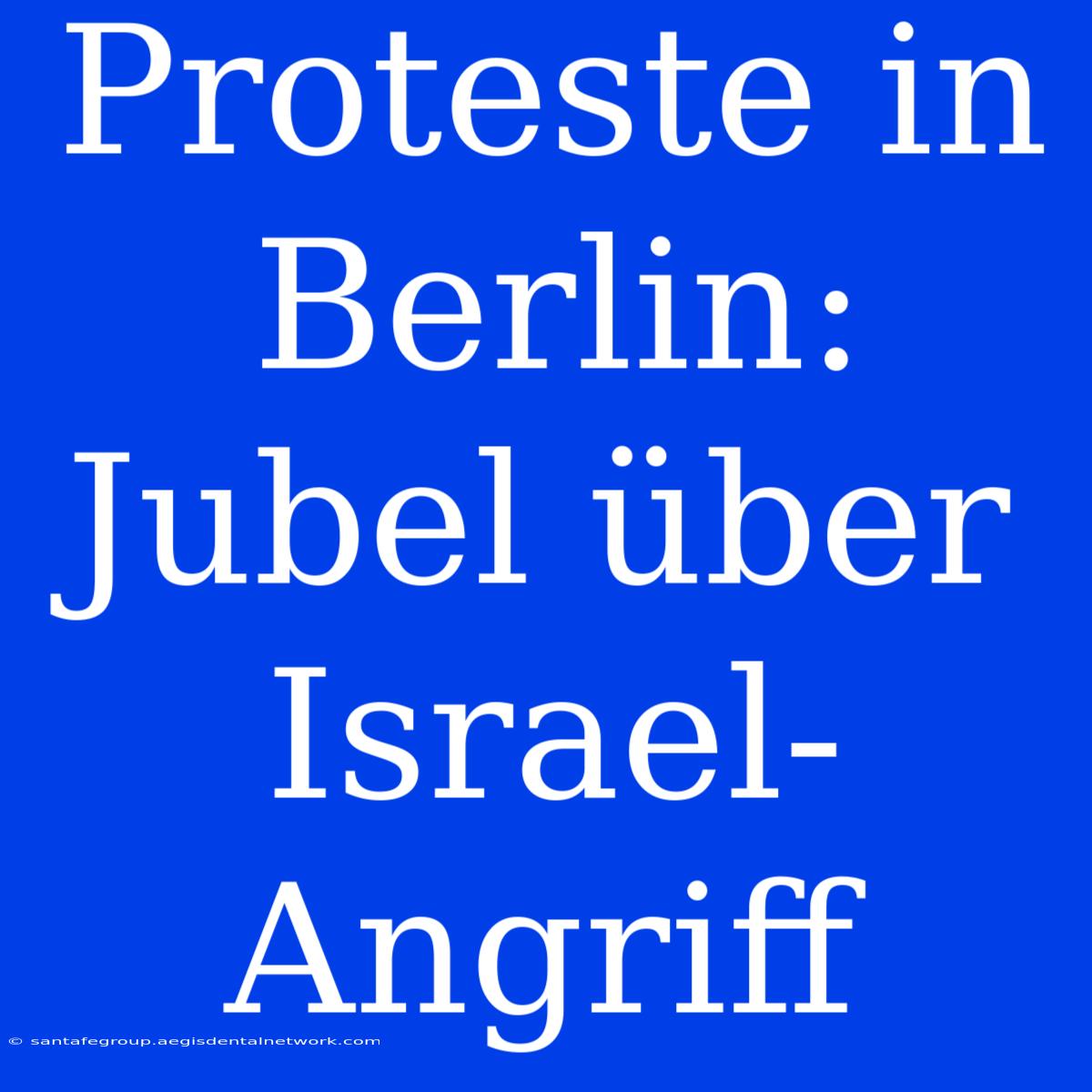 Proteste In Berlin: Jubel Über Israel-Angriff