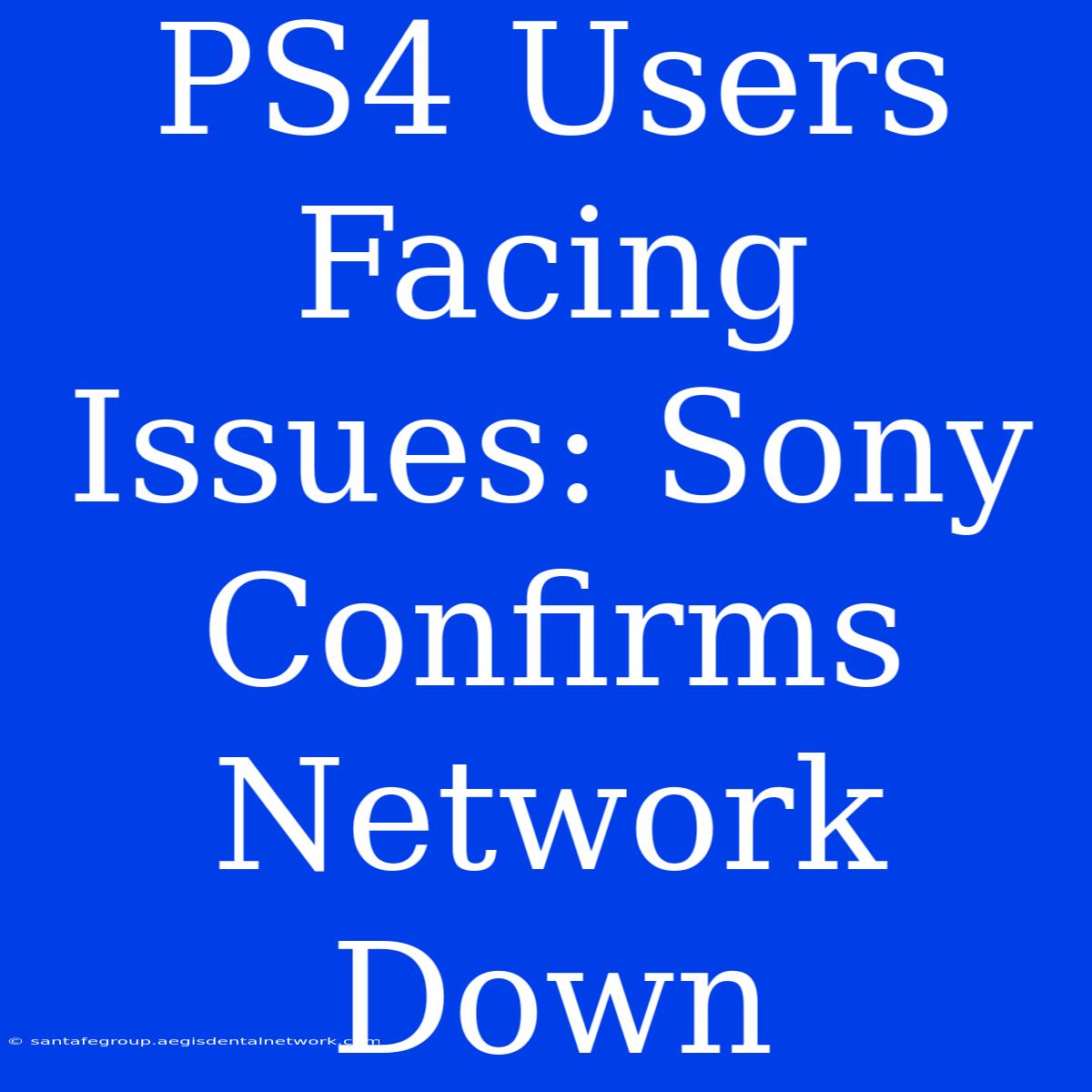 PS4 Users Facing Issues: Sony Confirms Network Down