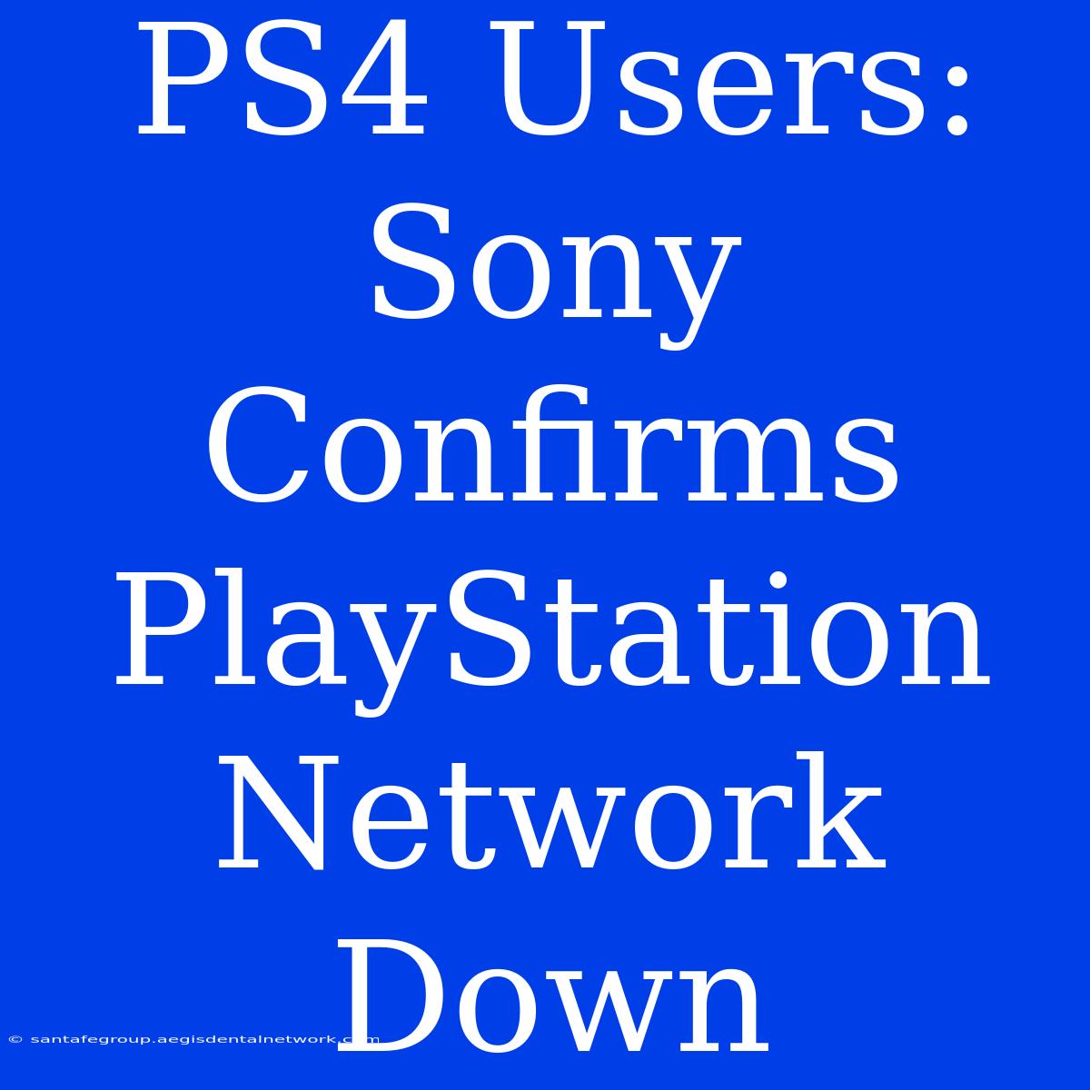 PS4 Users: Sony Confirms PlayStation Network Down