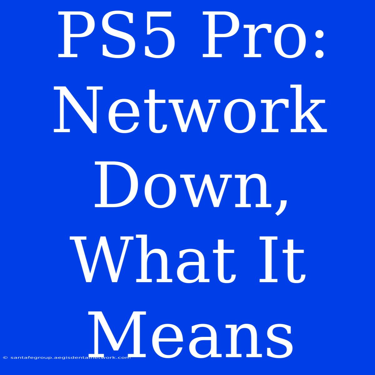 PS5 Pro: Network Down, What It Means