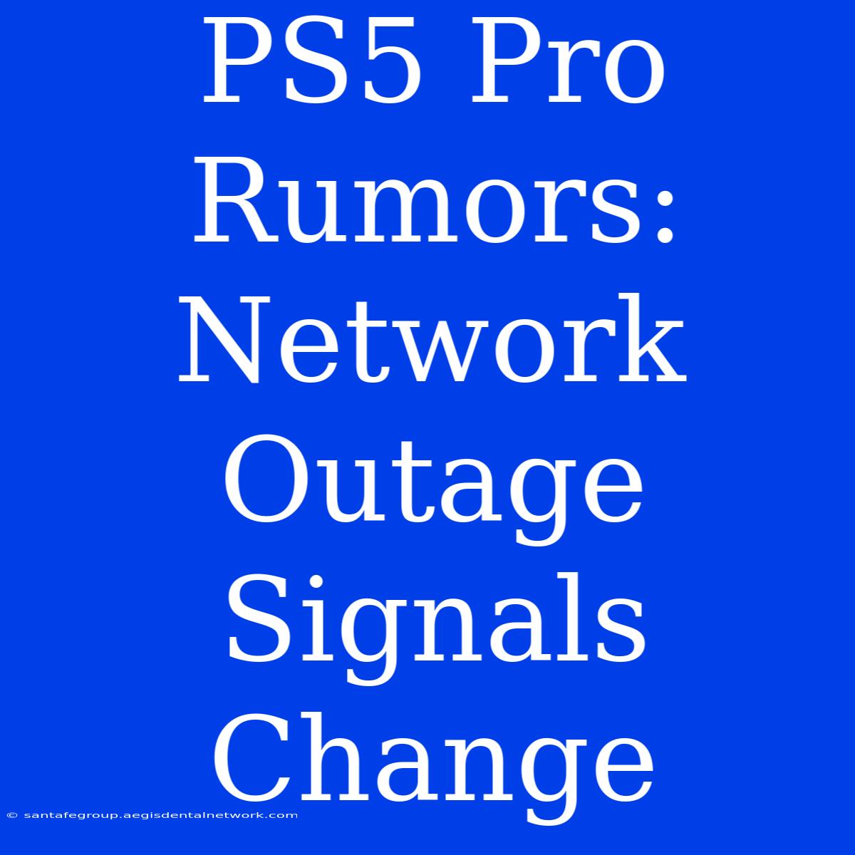 PS5 Pro Rumors: Network Outage Signals Change 