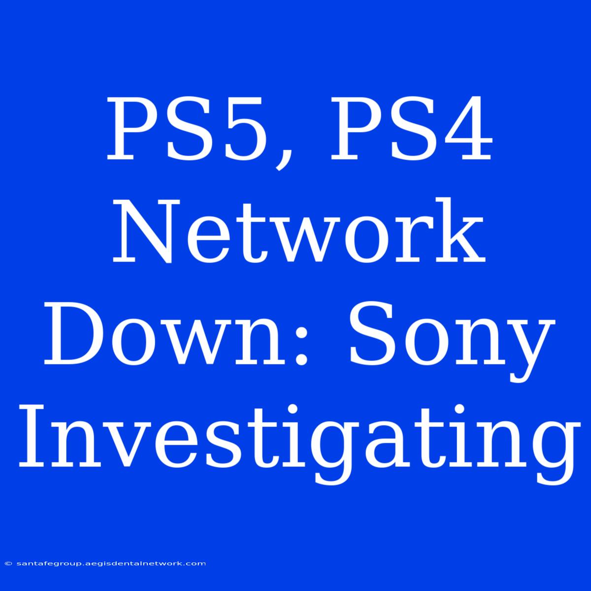 PS5, PS4 Network Down: Sony Investigating