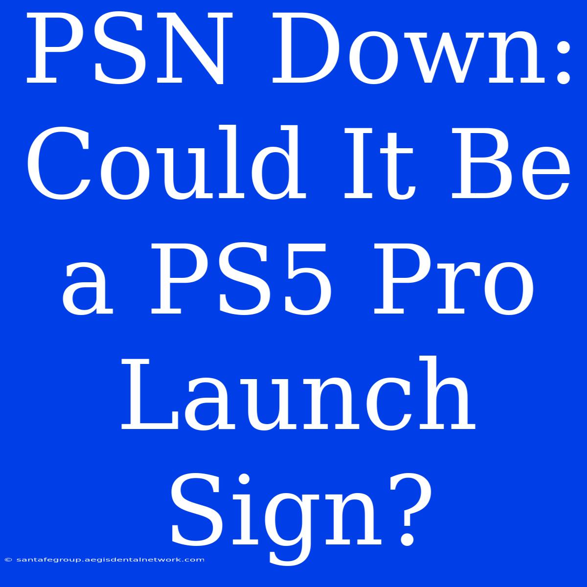 PSN Down: Could It Be A PS5 Pro Launch Sign?