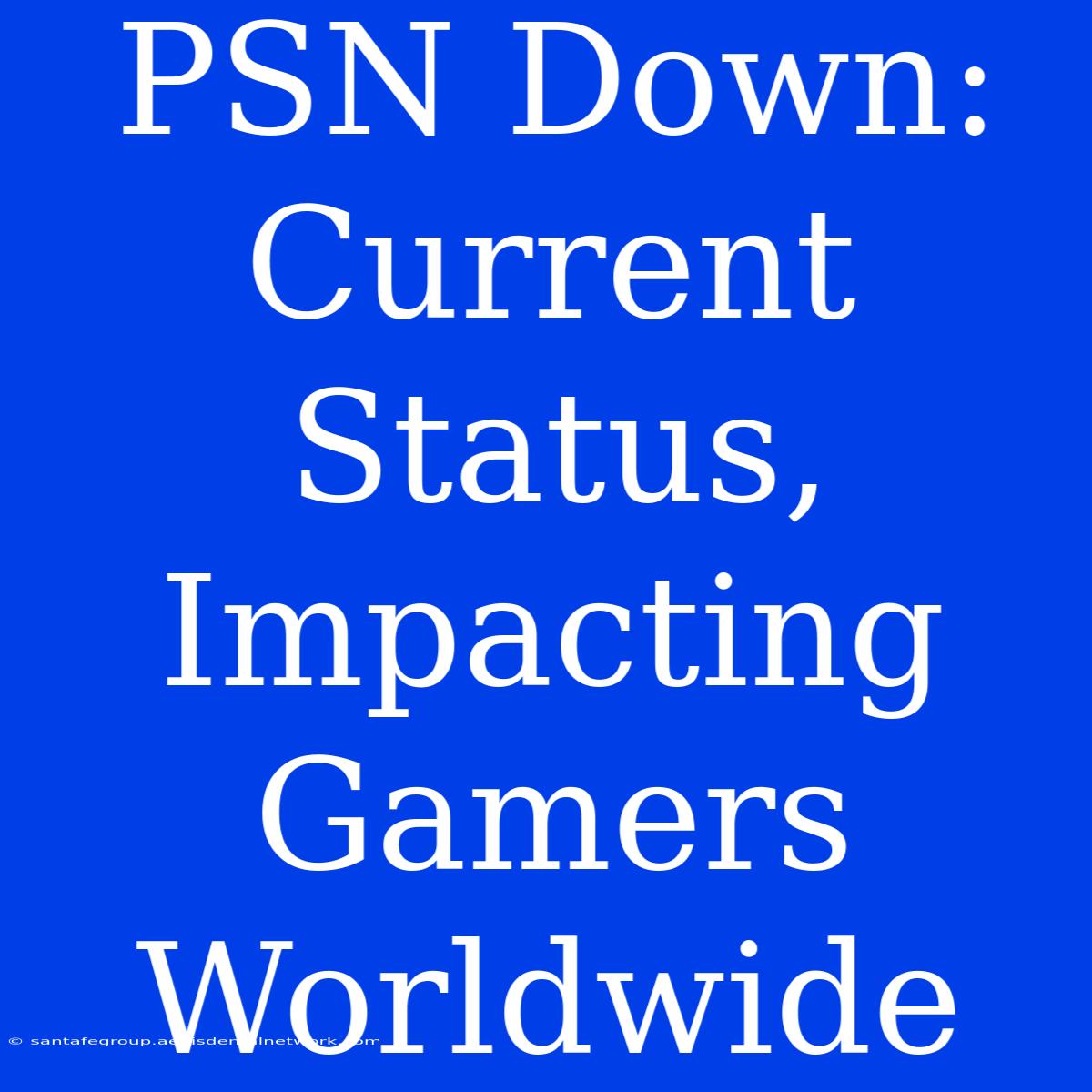 PSN Down: Current Status,  Impacting Gamers Worldwide