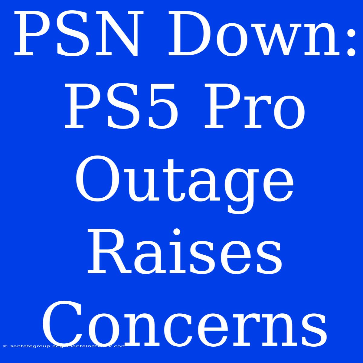 PSN Down: PS5 Pro Outage Raises Concerns