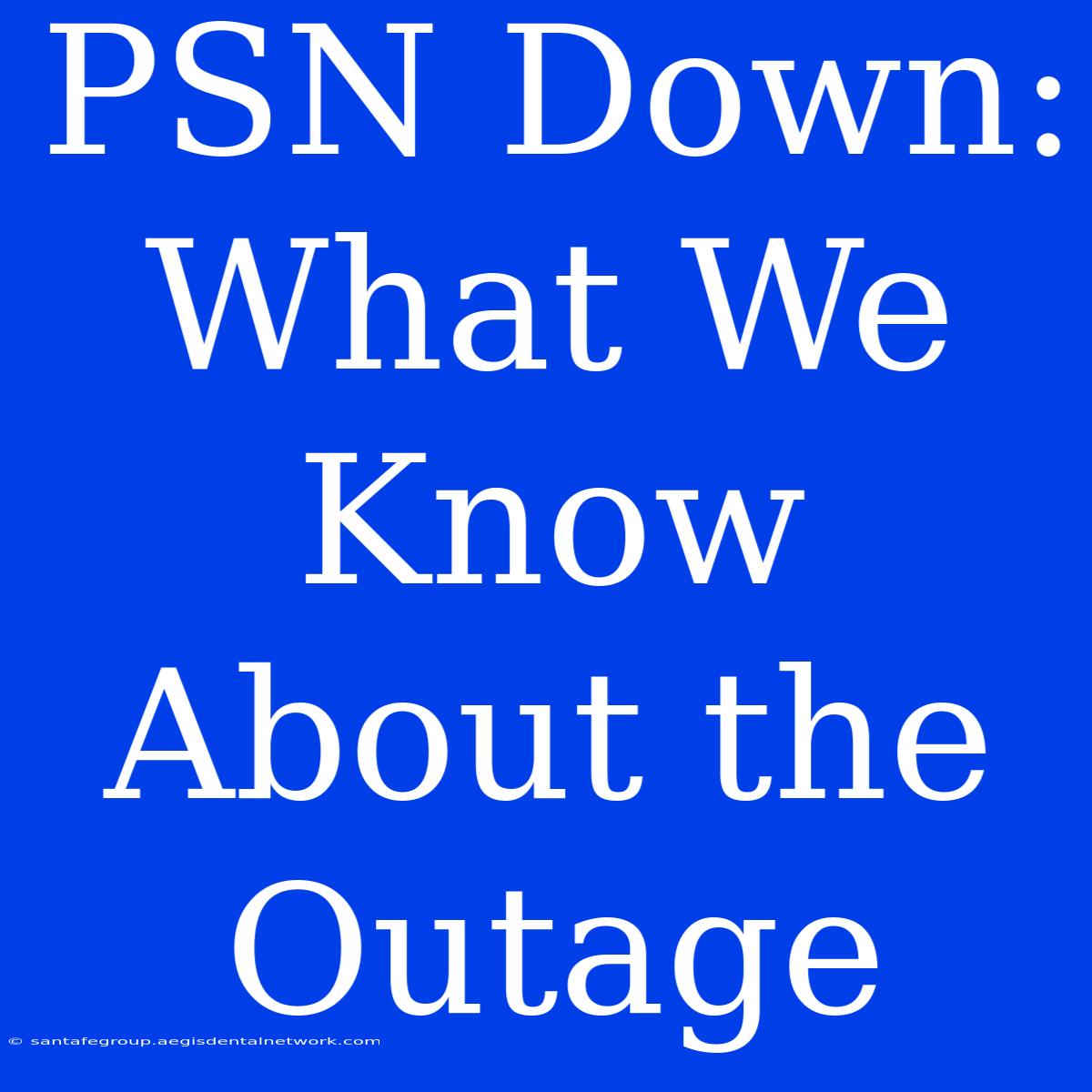 PSN Down:  What We Know About The Outage