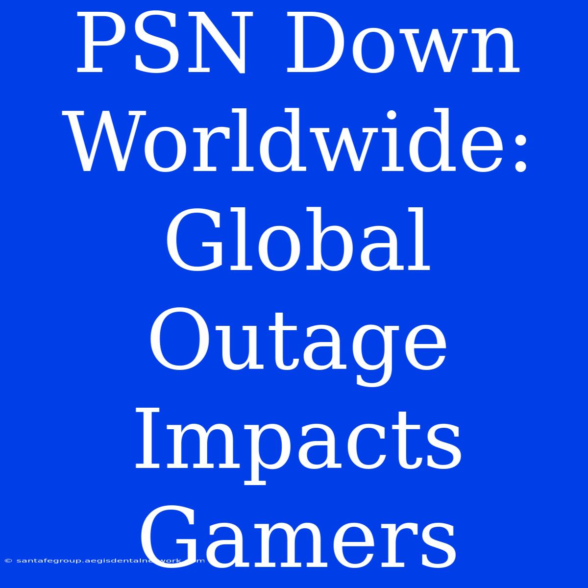 PSN Down Worldwide: Global Outage Impacts Gamers