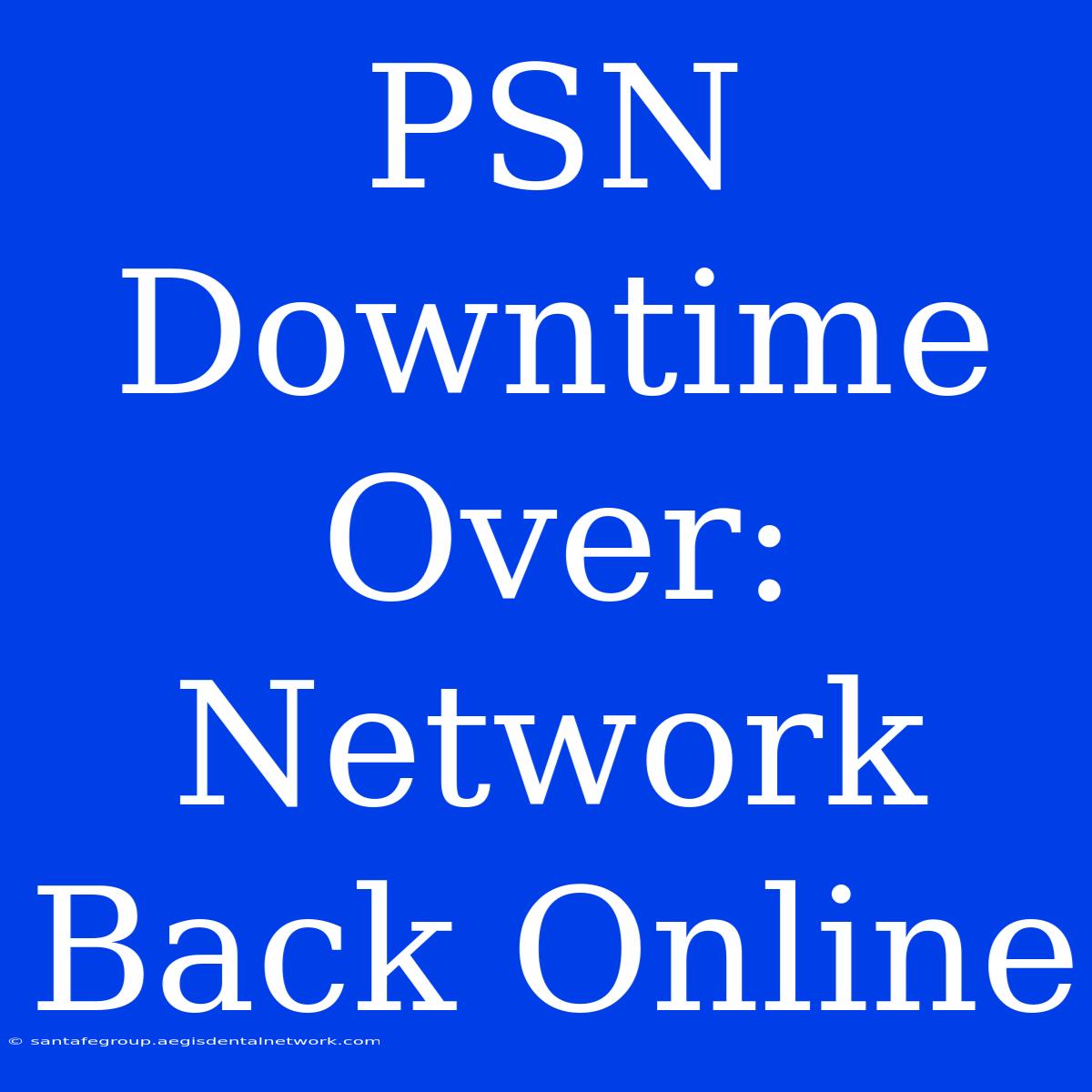 PSN Downtime Over: Network Back Online