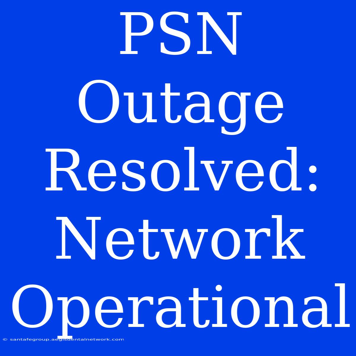 PSN Outage Resolved: Network Operational 