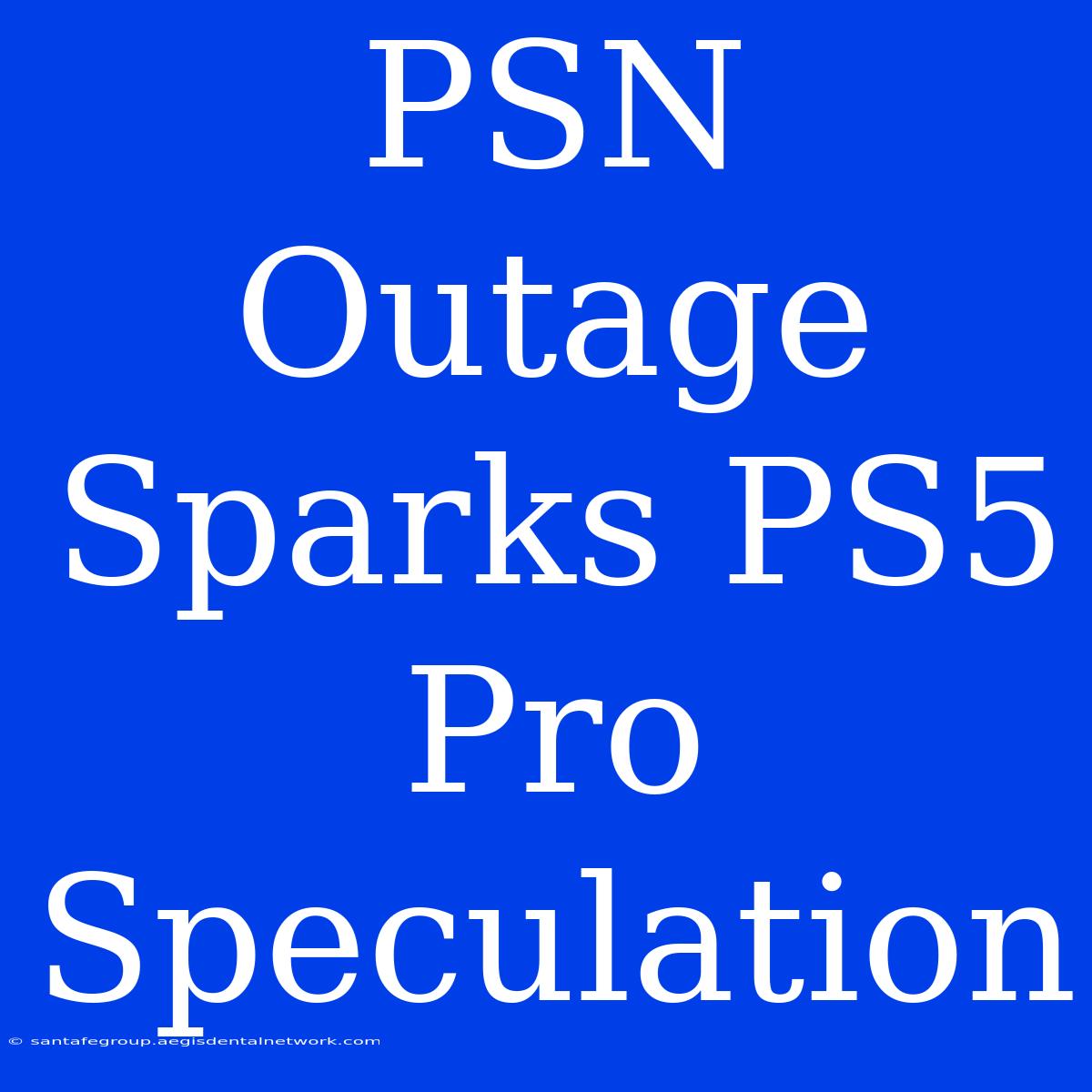 PSN Outage Sparks PS5 Pro Speculation