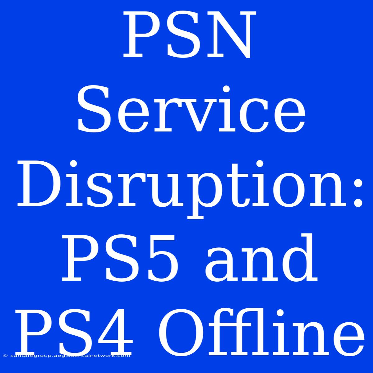 PSN Service Disruption: PS5 And PS4 Offline